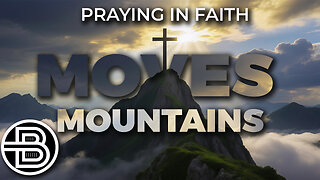 Praying in Faith Moves Mountains