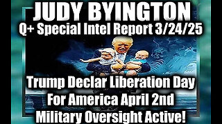 Judy Byington Special 3.24.25 ~ Trump Has Declared Liberation Day; Military Oversight Active!