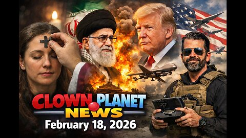 Clown Planet Feb 18, 2026: Brink of Iran War, Trump Jr Drones, Epstein Graves & More