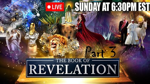 LIVE SUNDAY AT 6:30PM EST - the Revelation of Jesus Christ full study - Part 3