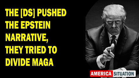 X22 Report Huge Intel: The [DS] Pushed The Epstein Narrative, They Tried To Divide MAGA