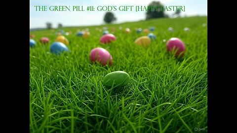 The Green Pill #11: God's Gift [Happy Easter]