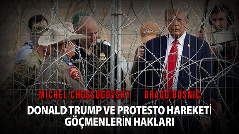 ONALD TRUMP VE PROTESTO HAREKETİ GÖÇMENLERİN HAKLARI - MICHEL CHOSSUDOVSKY & DRAGO BOSNIĆ