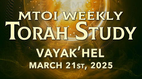 Vayak'hel | Exodus 35:1 - 38:20 | MTOI Weekly Torah Study