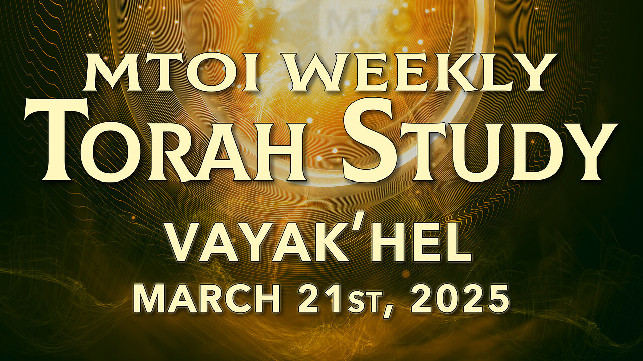 Vayak'hel | Exodus 35:1 - 38:20 | MTOI Weekly Torah Study
