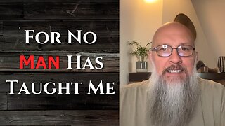 "For No Man Has Taught Me"