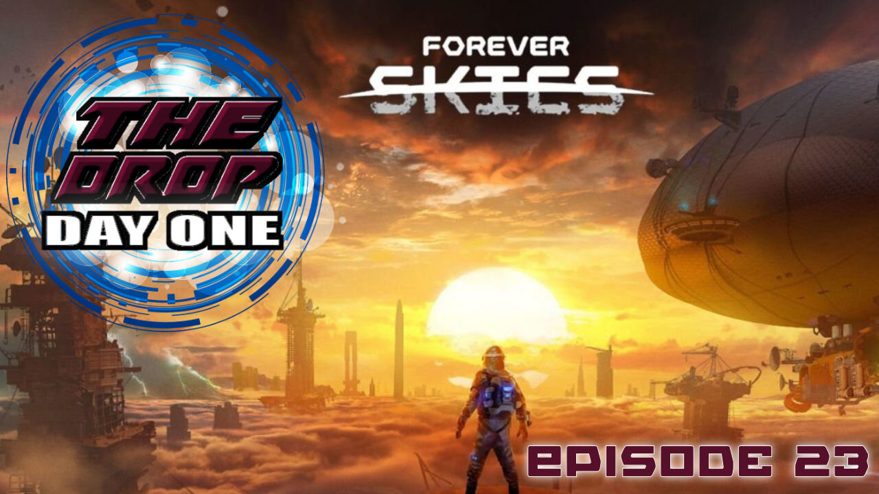 The Drop {Day One) E23 - Forever Skies