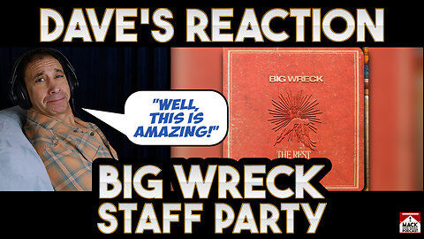 Dave's Reaction: Big Wreck — Staff Party