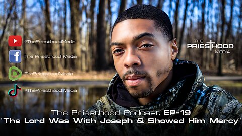 The Lord Was With Joseph And Showed Him Mercy - Podcast EP19