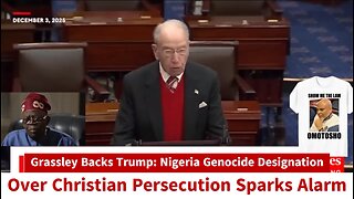 Grassley Backs Trump: Nigeria Genocide Designation Over Christian Persecution Sparks Alarm