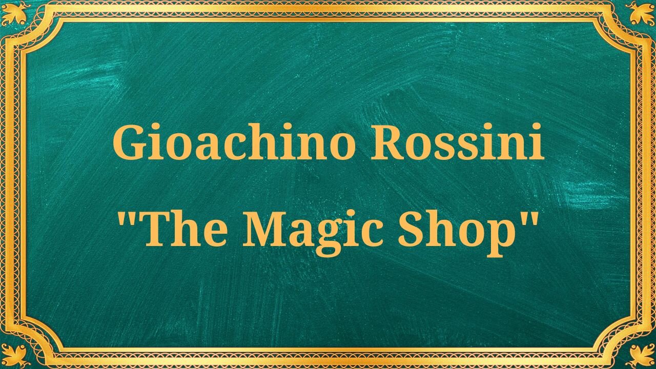 Gioachino Rossini "The Magic Shop"