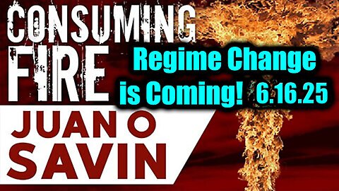Juan O Savin CONSUMING Fire June 16 - Regime Change is Coming, No One Expected What's Next