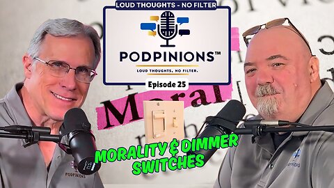 Podpinions Episode 25 - Morality & Dimmer Switches