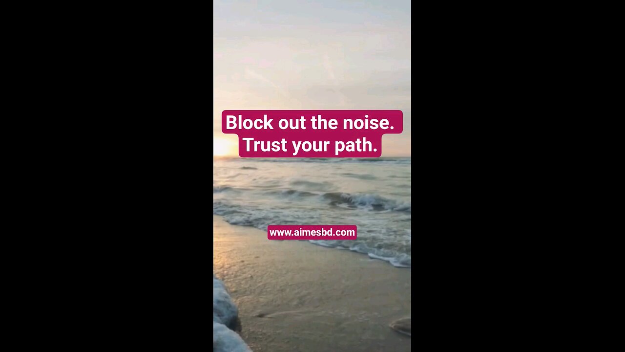 Block out the noise. Trust your path.
