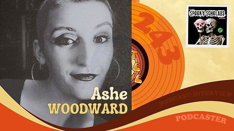 #243 - Interview with podcaster Ashe Woodward