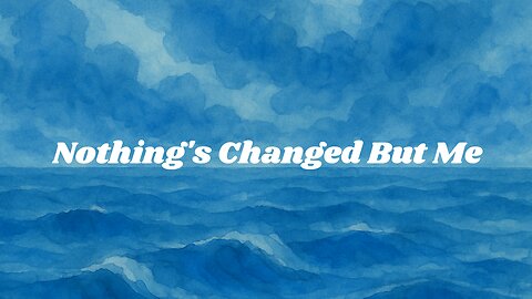 Nothing's Changed But Me - Chill Pop Song for Nostalgia and Reflection