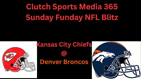 Clutch Sports Media 365 Sunday Funday NFL Blitz Chiefs @ Broncos