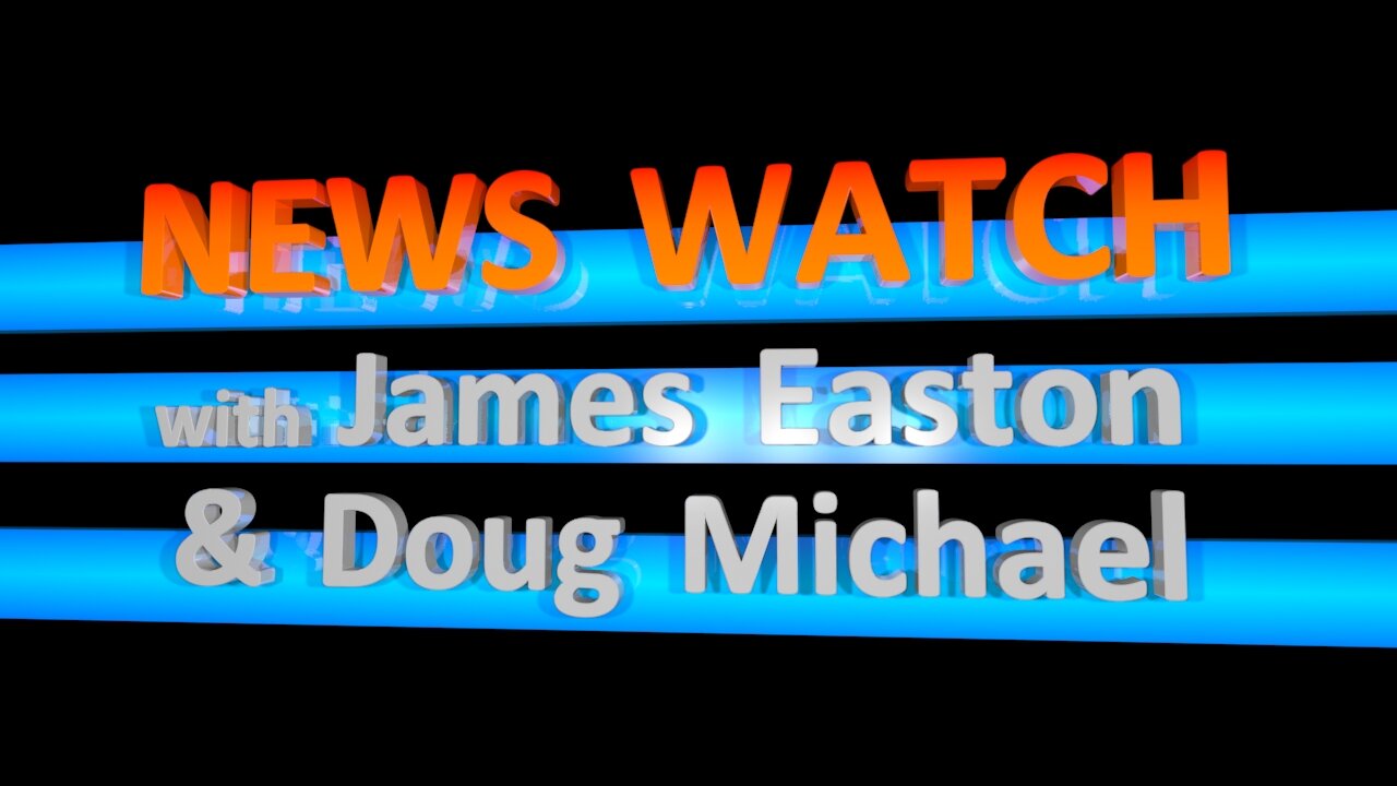 NEWS WATCH with James Easton & Doug Michael - July 17 2025