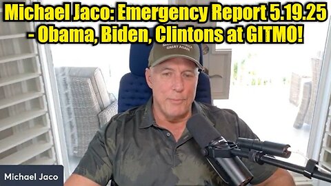 Michael Jaco: Emergency Report 5.19.25 - Obama, Biden, Clintons at GITMO!