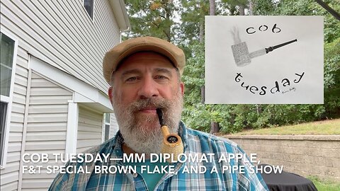 Cob Tuesday—MM Diplomat Apple, F&T Special Brown Flake, and a Pipe Show