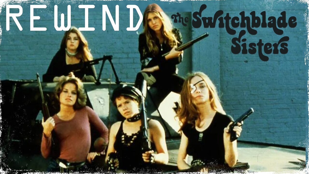 REWIND: 'THE SWITCHBLADE SISTERS' (1975) is an EXPLOITATION GEM!