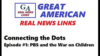 Connecting the Dots, Ep. 1 - PBS and the War on Children
