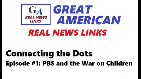 Connecting the Dots, Ep. 1 - PBS and the War on Children