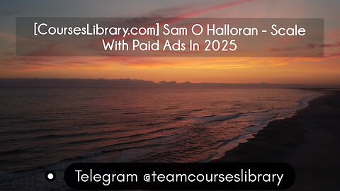 [CoursesLibrary.com] Sam O Halloran - Scale With Paid Ads In 202