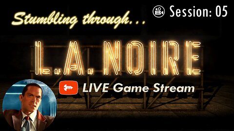 Stumbling Through 05 - LA Noire LIVE - Join The Chat!
