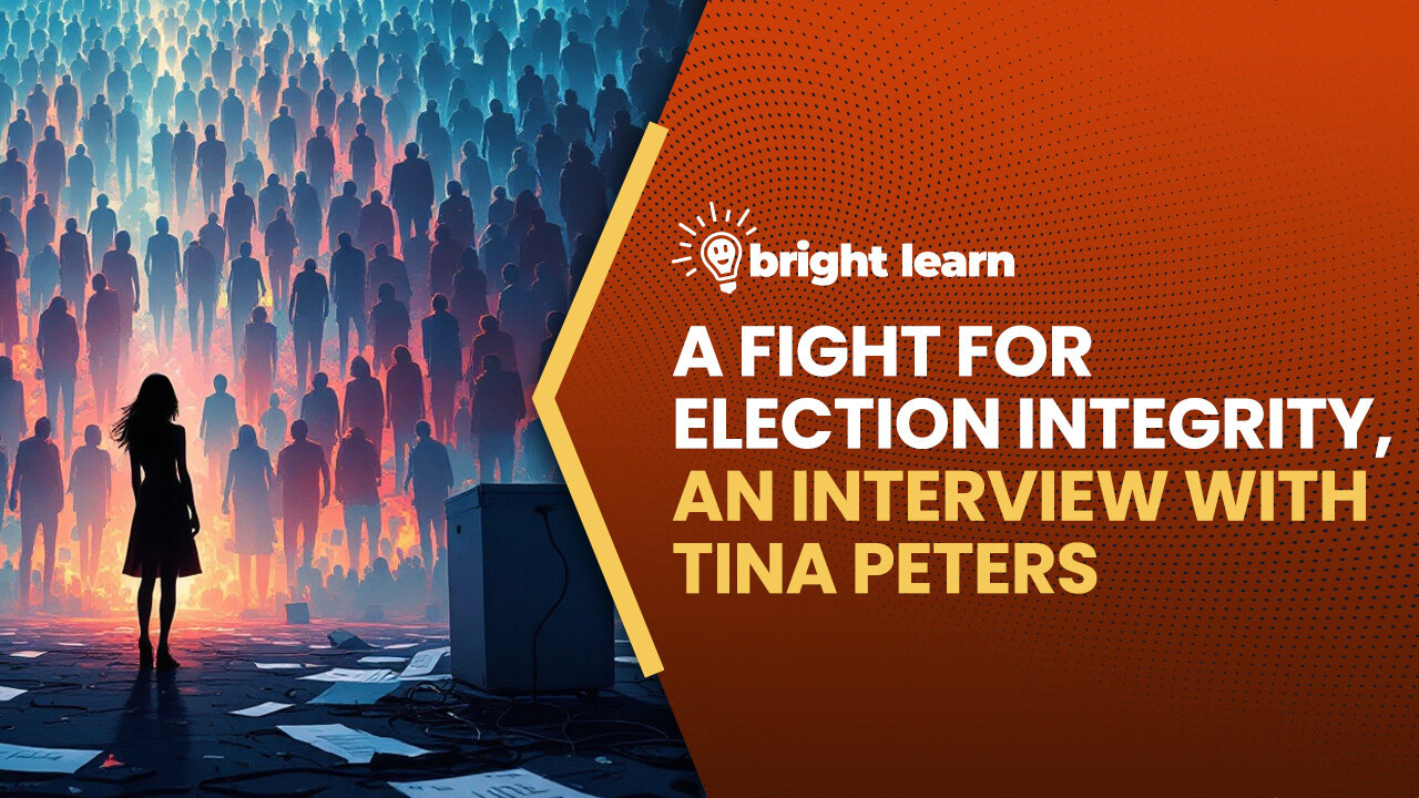 BrightLearn - A Fight for Election Integrity, an interview with Tina Peters