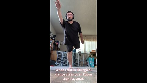 What I did in liturgical dance class over Zoom - June 3, 2025