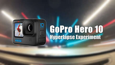 GoPro Hero 10 Hyperlapse Experiment