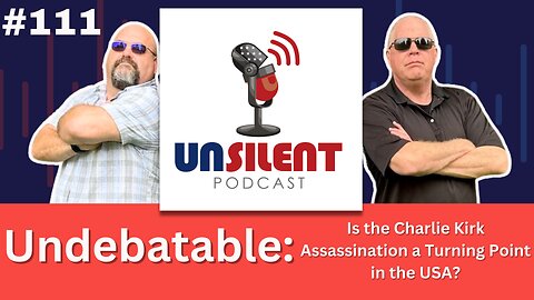 111. Undebatable: Is the Charlie Kirk Assassination a Turning Point in the USA?