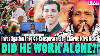 DID HE WORK ALONE?! Investigation Looks Into Co-Conspirators In Charlie Kirk Assassination
