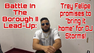Battle In The Borough II Lead Up: Trey Felipe promises to "bring it home" for DJ Storms!