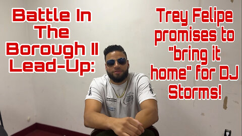 Battle In The Borough II Lead Up: Trey Felipe promises to "bring it home" for DJ Storms!