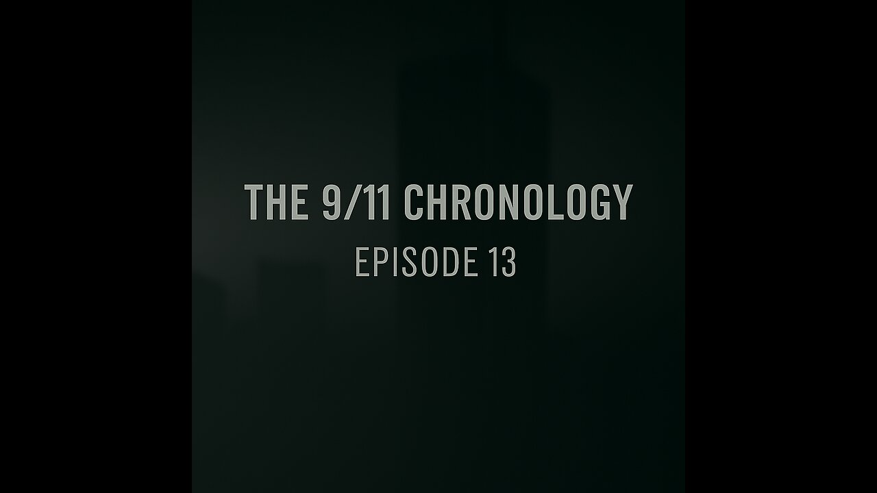 The 9/11 Chronology - Episode 13