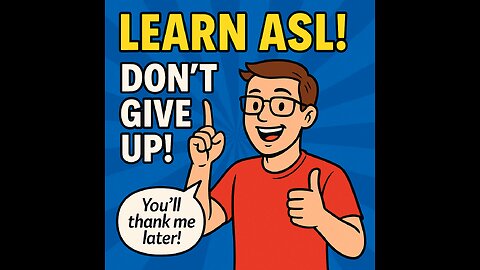 Never Give Up Learning ASL!