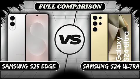 Samsung Galaxy S25 Edge VS Samsung Galaxy S24 Ultra Full Comparison | Samsung S25 Edge vs S24 Ultra