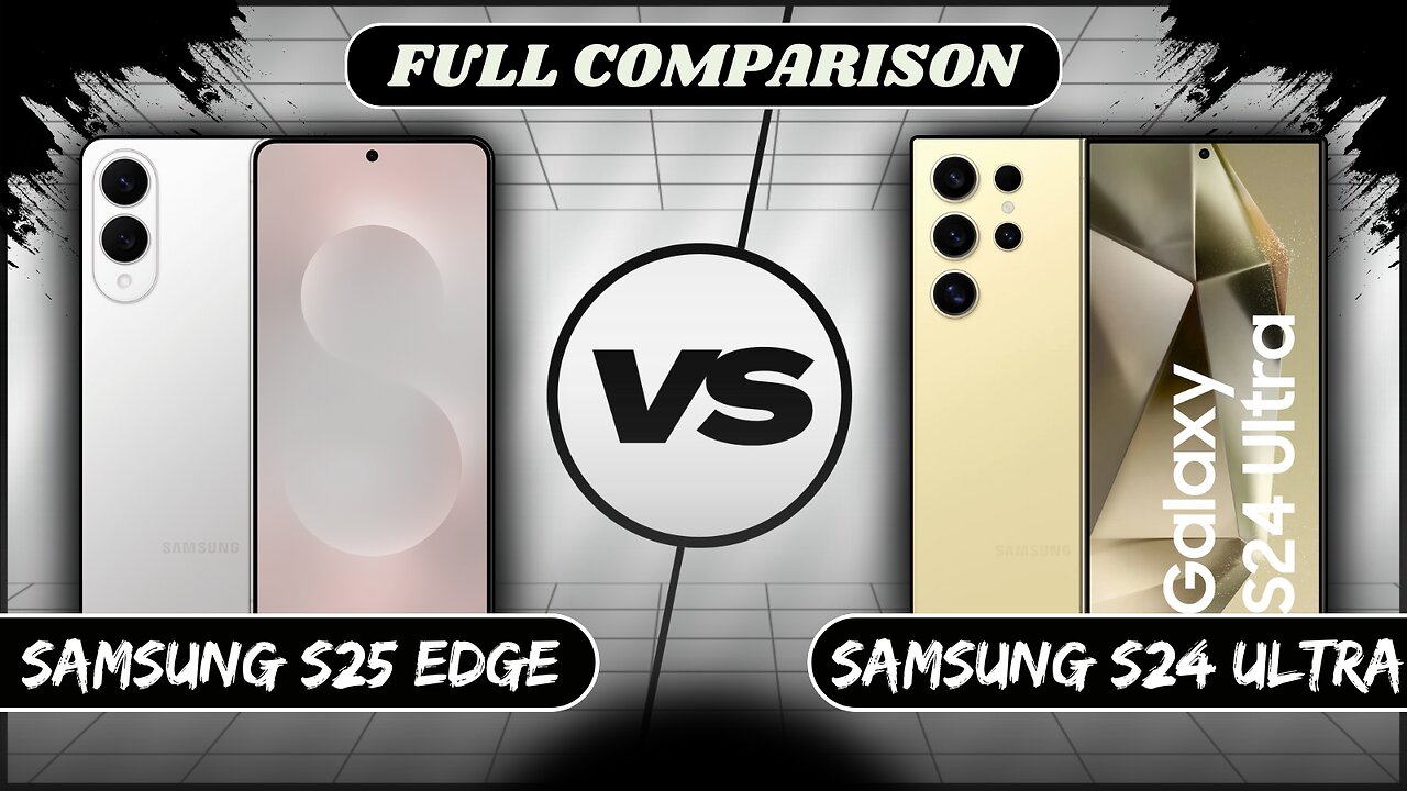 Samsung Galaxy S25 Edge VS Samsung Galaxy S24 Ultra Full Comparison | Samsung S25 Edge vs S24 Ultra