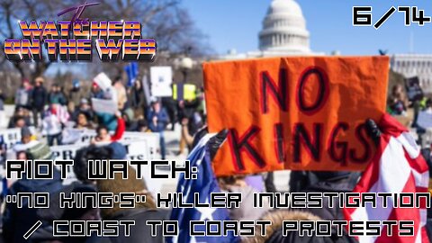 6/14 Riot Watch: "No King's" Killer Investigation / Coast to Coast Protests