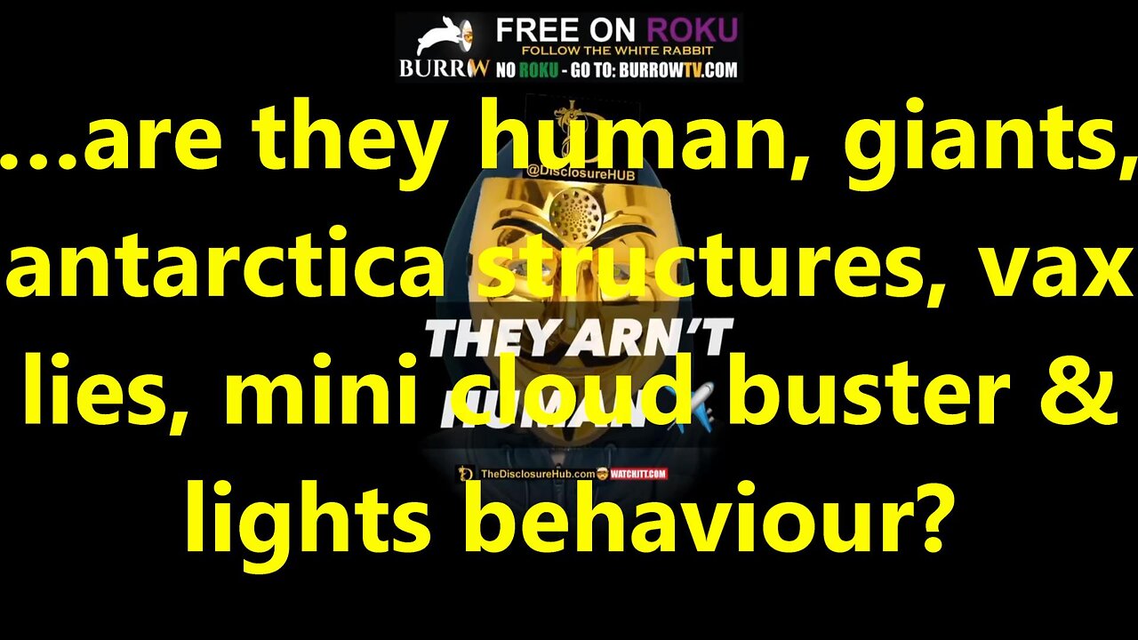 …are they human, giants, antarctica structures, vax lies, mini cloud buster & lights behaviour?