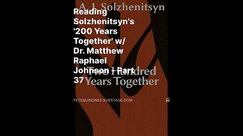 Reading Solzhenitsyn's '200 Years Together' w/ Dr. Matthew Raphael Johnson - Part 37