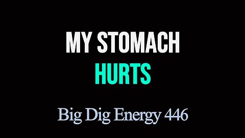 Big Dig Energy 446: My Stomach Hurts