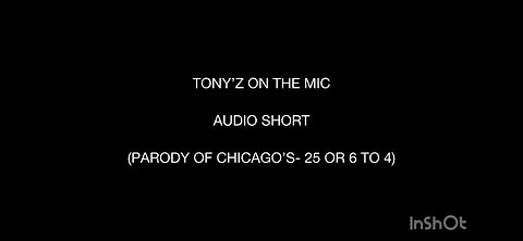TONY’Z ON THE MIC - AUDIO SHORT (PARODY OF CHICAGO’S- 25 OR 6 TO 4)