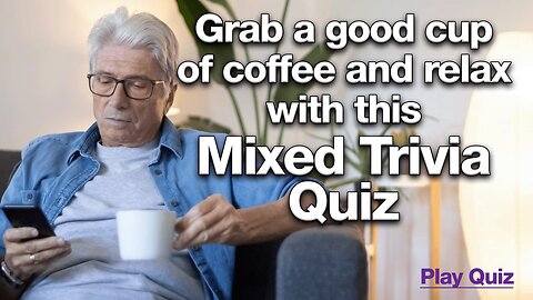 Take a coffee and relax with this Mixed Quiz!