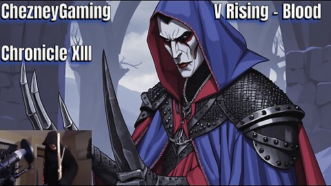 ChezneyGaming: V Rising - Blood Chronicle XIII: Ice Surge,5 Palace, Pre-Final Boss's & 2X 100% Blood