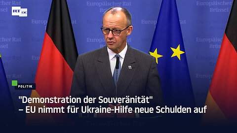 "Demonstration der Souveränität" – EU nimmt für Ukraine-Hilfe neue Schulden auf