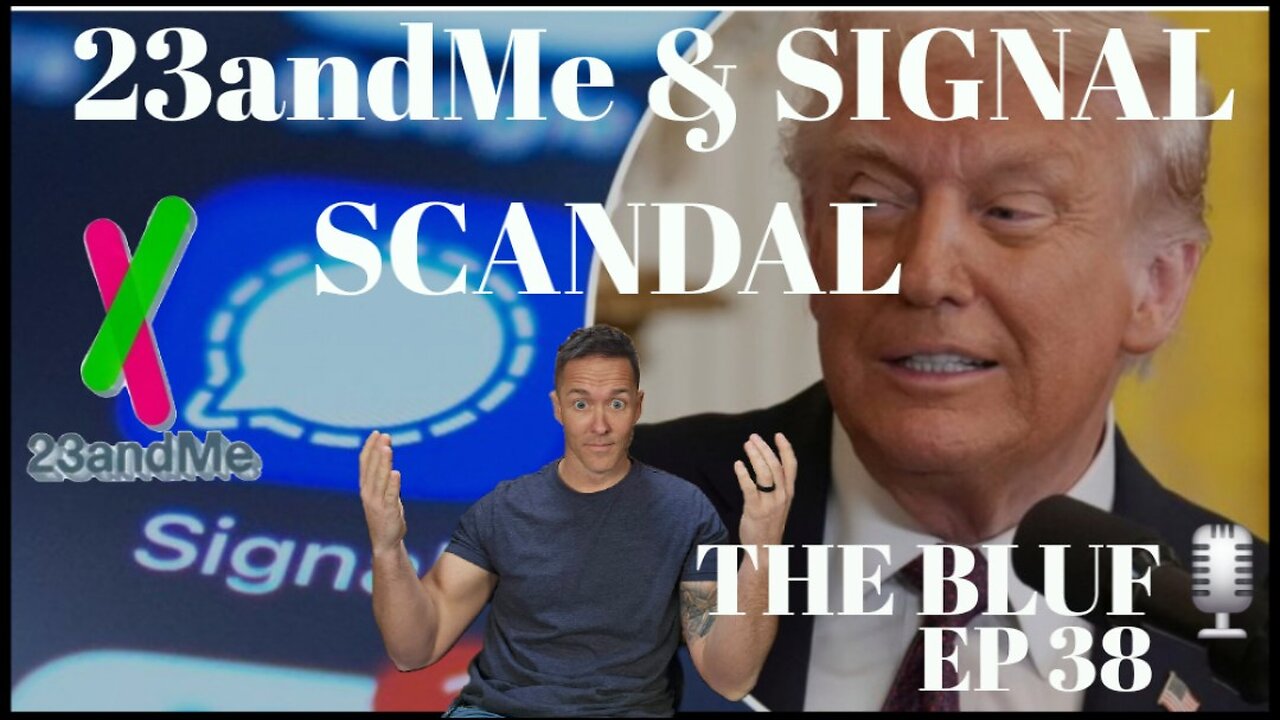 23andMe Bankruptcy & Signal Group Chat Scandal: What Went Wrong?- BLUF38