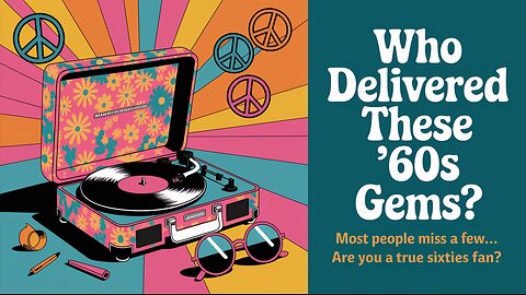 Who Delivered These ’60s Gems?